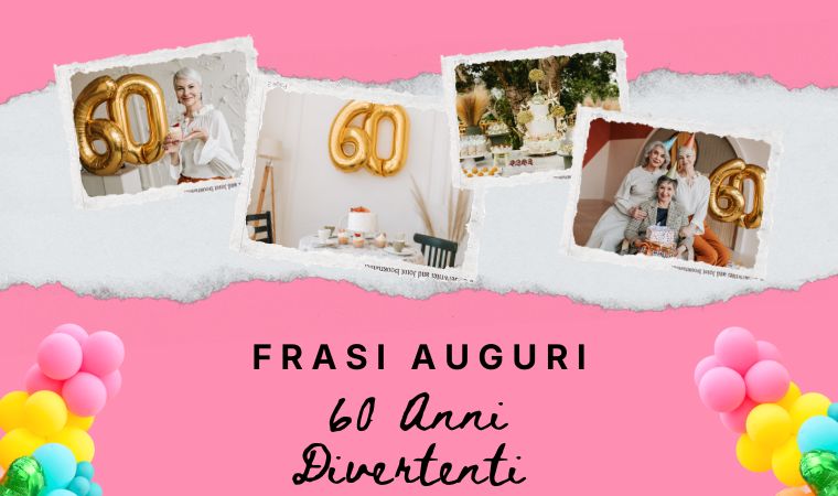 Frasi Auguri 60 Anni Divertenti